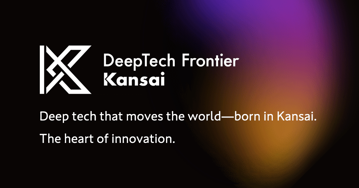 Deep tech that moves the world—born in Kansai. The heart of innovation.